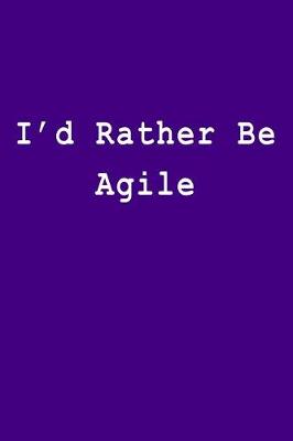 Cover of I'd Rather Be Agile