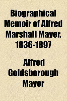 Book cover for Biographical Memoir of Alfred Marshall Mayer, 1836-1897