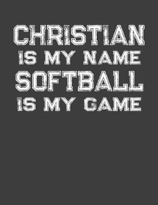 Book cover for Christian Is My Name Softball Is My Game