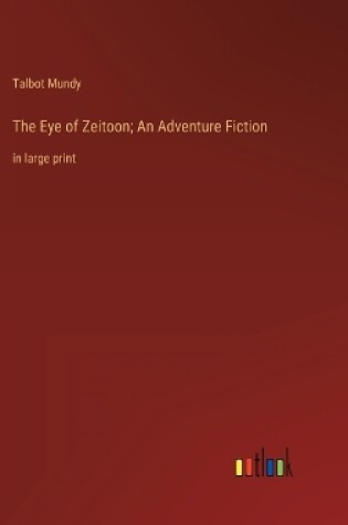 Cover of The Eye of Zeitoon; An Adventure Fiction