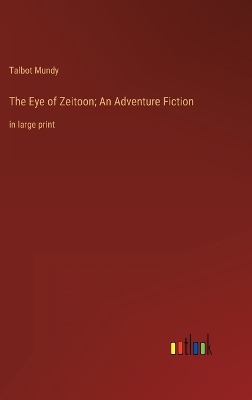 Book cover for The Eye of Zeitoon; An Adventure Fiction