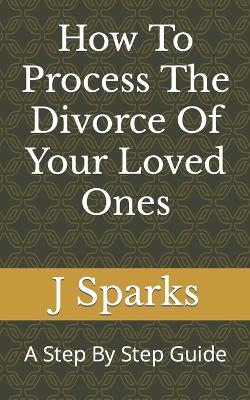 Book cover for How To Process The Divorce Of Your Loved Ones