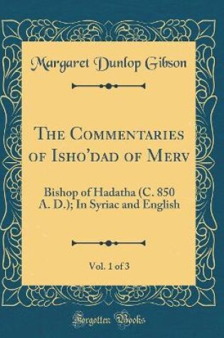 Cover of The Commentaries of Isho'dad of Merv, Vol. 1 of 3