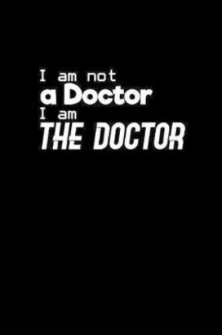 Cover of I am not a doctor I am the Doctor