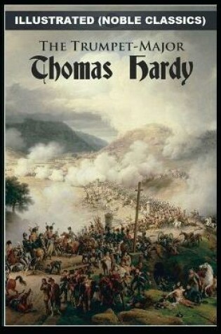Cover of The Trumpet-Major by Thomas Hardy Illustrated (Noble Classics)