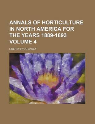 Book cover for Annals of Horticulture in North America for the Years 1889-1893 Volume 4