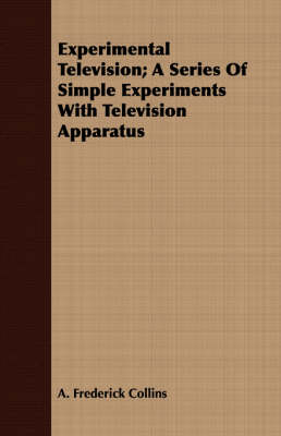 Book cover for Experimental Television; A Series Of Simple Experiments With Television Apparatus