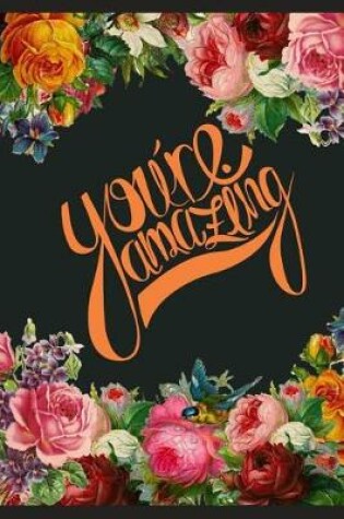 Cover of You Are Amazing Floral Notebook Journal for Girls/Women