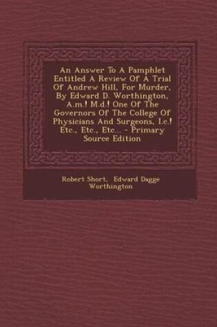 Cover of An Answer to a Pamphlet Entitled a Review of a Trial of Andrew Hill, for Murder, by Edward D. Worthington, A.M.! M.D.! One of the Governors of the College of Physicians and Surgeons, I.C.! Etc., Etc., Etc...