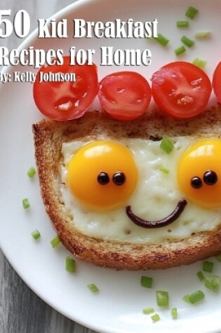 Cover of 50 Kid Breakfast Recipes for Home