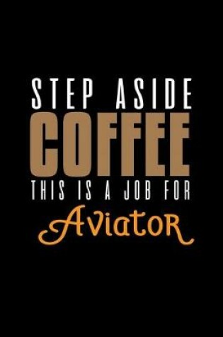 Cover of Step aside coffee. This is a job for aviator