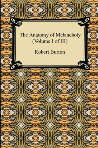 Cover of The Anatomy of Melancholy (Volume I of III)