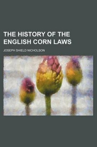 Cover of The History of the English Corn Laws