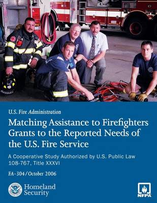 Book cover for Matching Assistance to Firefighters Grants to the Reported Needs of the U.S. Fire Service