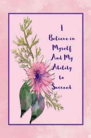 Cover of I Believe in Myself and My Ability to Succeed