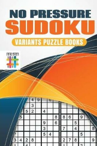 Cover of No Pressure Sudoku Variants Puzzle Books