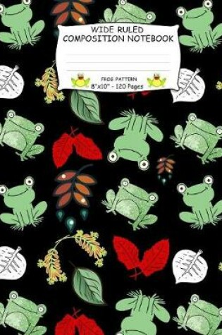 Cover of Wide Ruled Composition Notebook. Frog Pattern