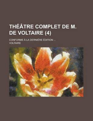 Book cover for Theatre Complet de M. de Voltaire; Conforme a la Derniere Edition ... (4)