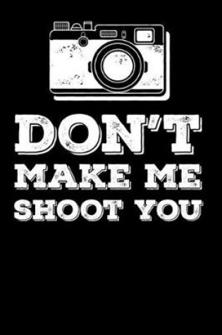 Cover of Don't Make Me Shoot You