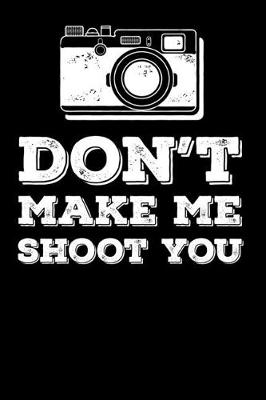 Book cover for Don't Make Me Shoot You