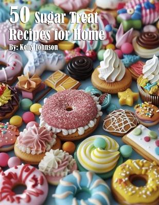 Book cover for 50 Sugar Treat Recipes for Home