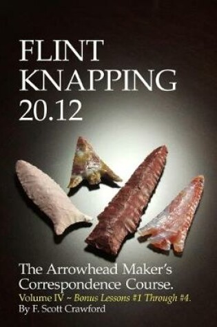 Cover of Flint Knapping 20.12 -- Volume IV