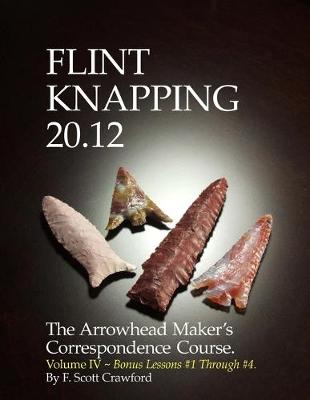 Book cover for Flint Knapping 20.12 -- Volume IV