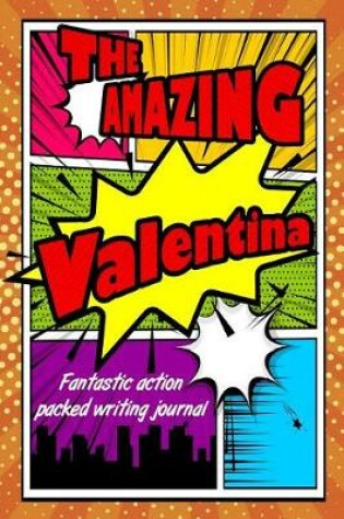 Cover of The Amazing Valentina Fantastic Action Packed Writing Journal