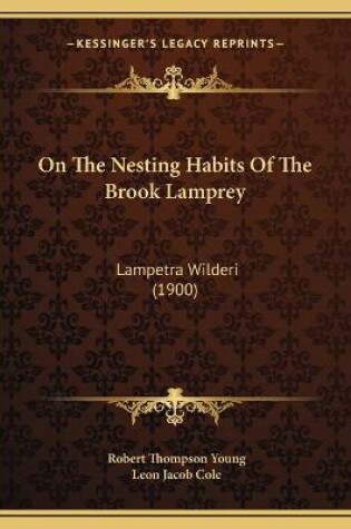 Cover of On The Nesting Habits Of The Brook Lamprey