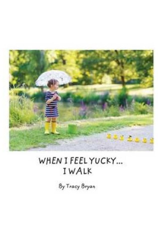 Cover of When I Feel Yucky...I Walk