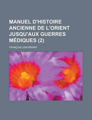 Book cover for Manuel D'Histoire Ancienne de L'Orient Jusqu'aux Guerres Mediques (2)