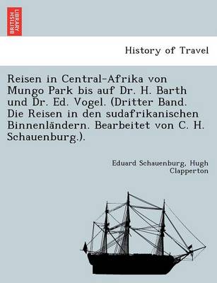 Book cover for Reisen in Central-Afrika Von Mungo Park Bis Auf Dr. H. Barth Und Dr. Ed. Vogel. (Dritter Band. Die Reisen in Den Sudafrikanischen Binnenla Ndern. Bearbeitet Von C. H. Schauenburg.).