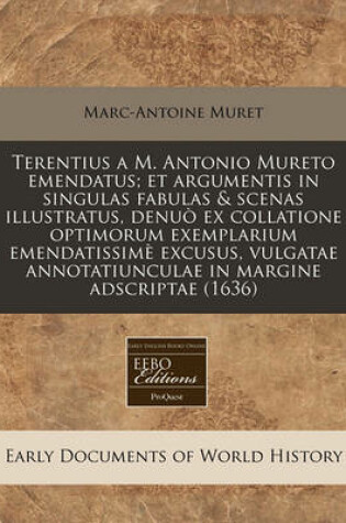 Cover of Terentius A M. Antonio Mureto Emendatus; Et Argumentis in Singulas Fabulas & Scenas Illustratus, Denuo Ex Collatione Optimorum Exemplarium Emendatissime Excusus, Vulgatae Annotatiunculae in Margine Adscriptae (1636)