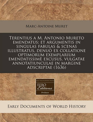 Book cover for Terentius A M. Antonio Mureto Emendatus; Et Argumentis in Singulas Fabulas & Scenas Illustratus, Denuo Ex Collatione Optimorum Exemplarium Emendatissime Excusus, Vulgatae Annotatiunculae in Margine Adscriptae (1636)