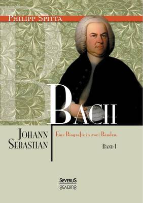 Book cover for Johann Sebastian Bach Eine Biografie in zwei Bänden. Band 1