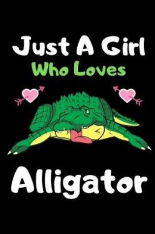 Cover of Just a girl who loves Alligator