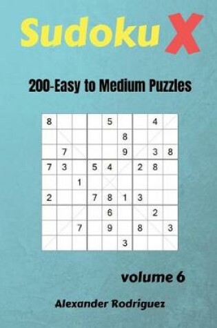 Cover of Sudoku X Puzzles - 200 Easy to Medium 9x9 vol.6