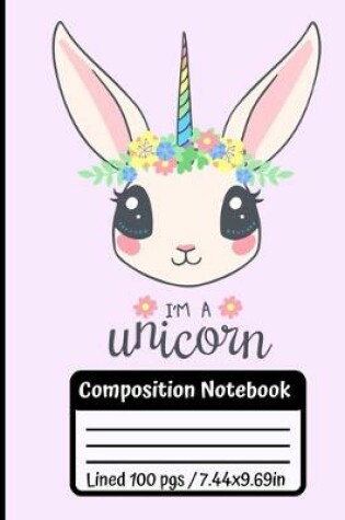 Cover of I'm A Unicorn Composition Notebook
