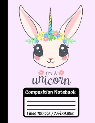 Book cover for I'm A Unicorn Composition Notebook
