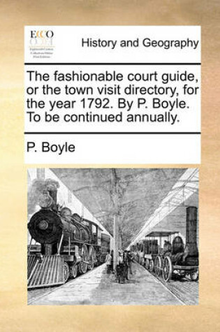 Cover of The Fashionable Court Guide, or the Town Visit Directory, for the Year 1792. by P. Boyle. to Be Continued Annually.