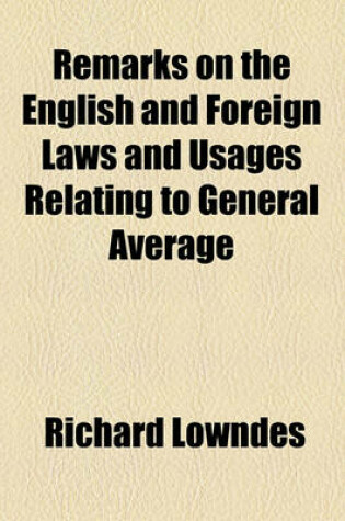 Cover of Remarks on the English and Foreign Laws and Usages Relating to General Average