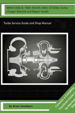 Cover of BMW 530D & 730D 454191-0001 GT2556v Turbocharger Rebuild and Repair Guide