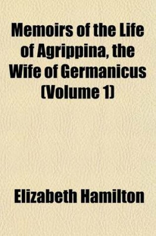 Cover of Memoirs of the Life of Agrippina, the Wife of Germanicus (Volume 1)