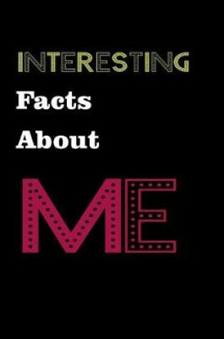 Cover of Interesting Facts About Me