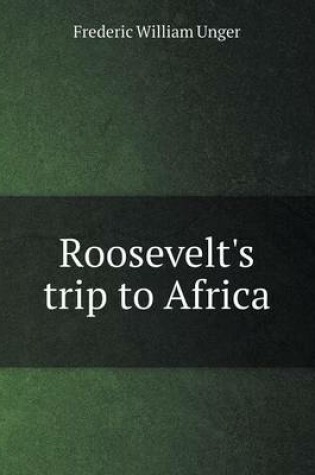 Cover of Roosevelt's trip to Africa