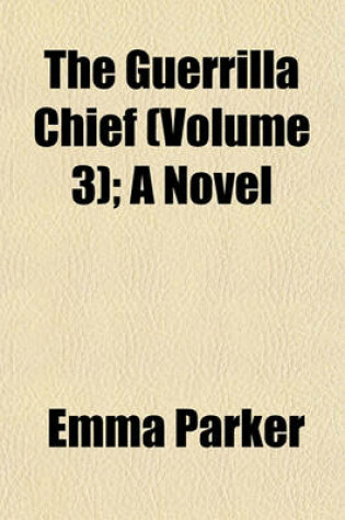 Cover of The Guerrilla Chief (Volume 3); A Novel