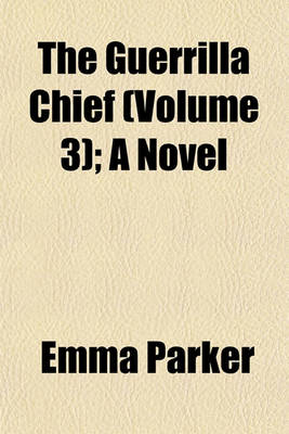 Book cover for The Guerrilla Chief (Volume 3); A Novel