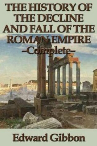 Cover of The History of the Decline and Fall of the Roman Empire - Complete