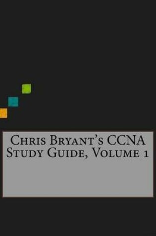 Cover of Chris Bryant's CCNA Study Guide, Volume 1