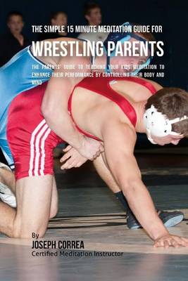 Book cover for The Simple 15 Minute Meditation Guide for Wrestling Parents